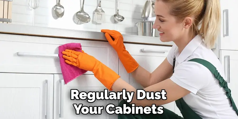 Regularly Dust Your Cabinets