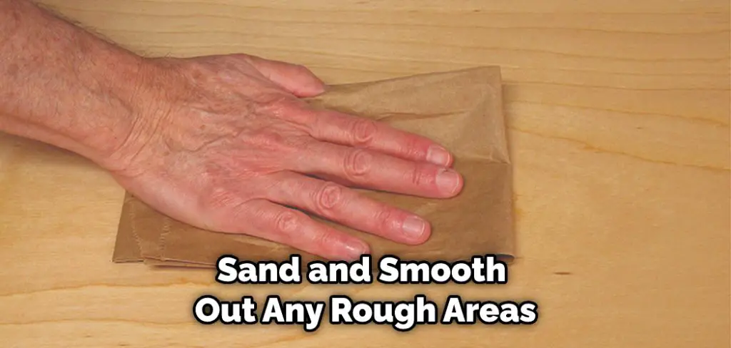 Sand and Smooth Out Any Rough Areas
