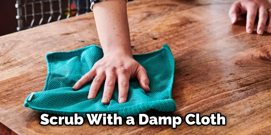 Scrub With a Damp Cloth