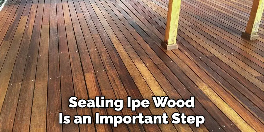 Sealing Ipe Wood Is an Important Step