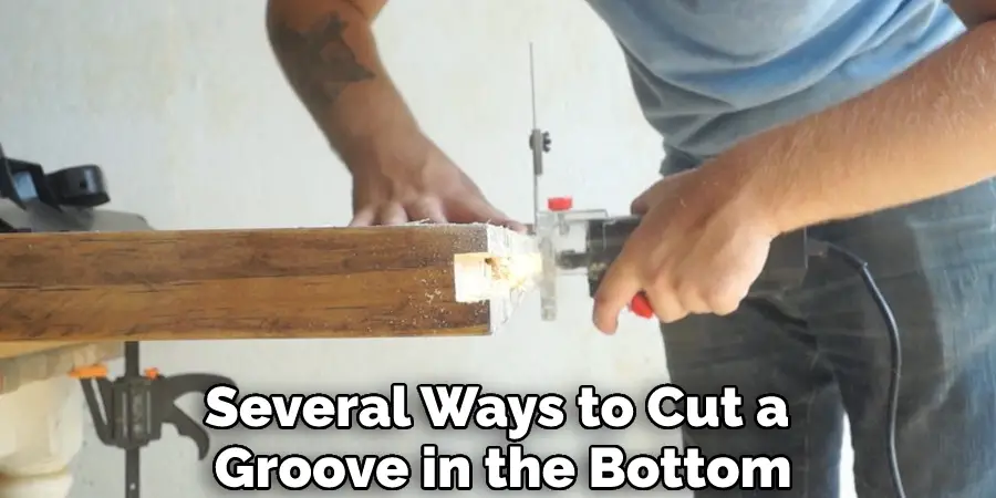 Several Ways to Cut a Groove in the Bottom