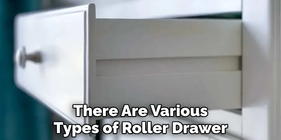 There Are Various Types of Roller Drawer