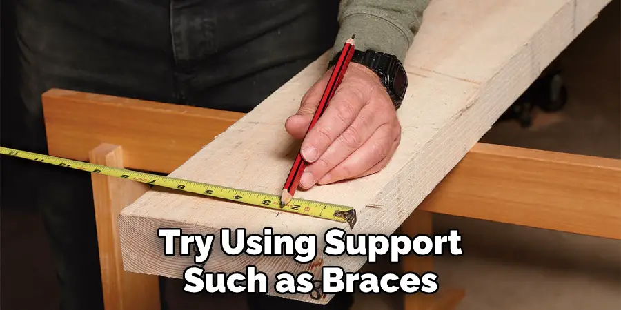 Try Using Support Such as Braces