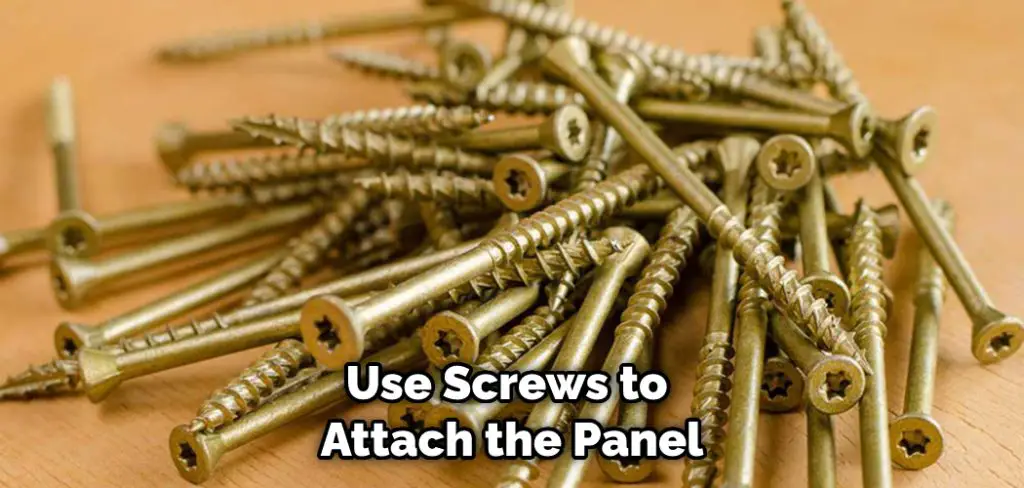 Use Screws to Attach the Panel