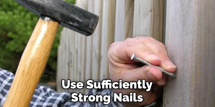 Use Sufficiently Strong Nails