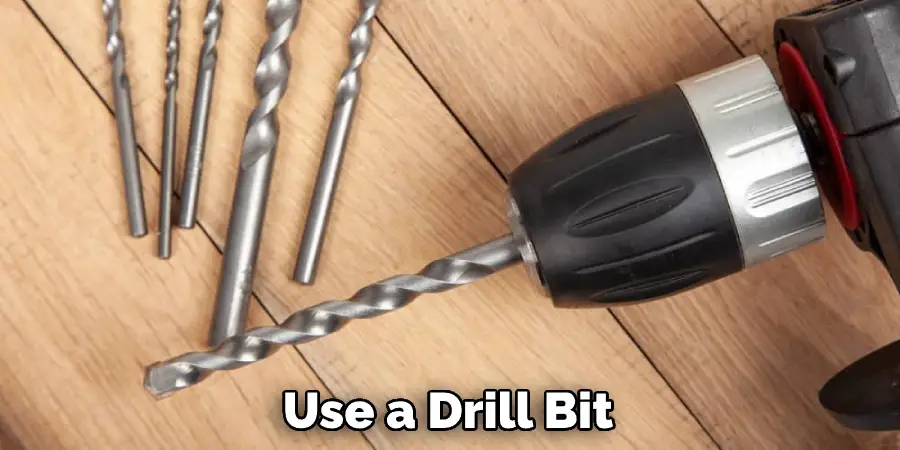 Use a Drill Bit