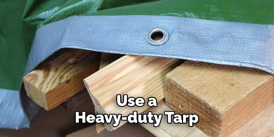 Use a Heavy-duty Tarp