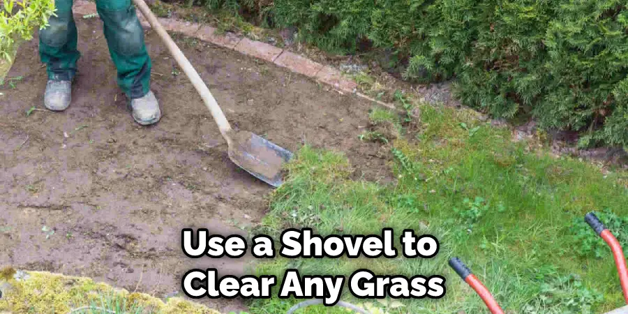 Use a Shovel to Clear Any Grass