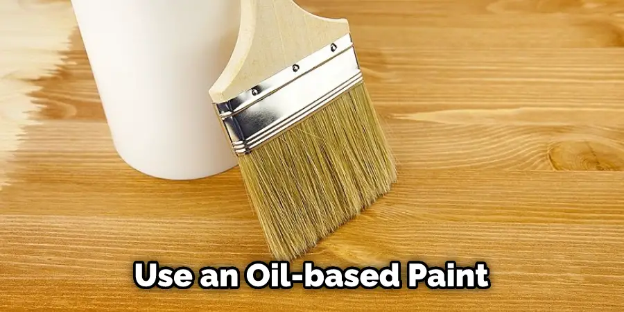 Use an Oil-based Paint