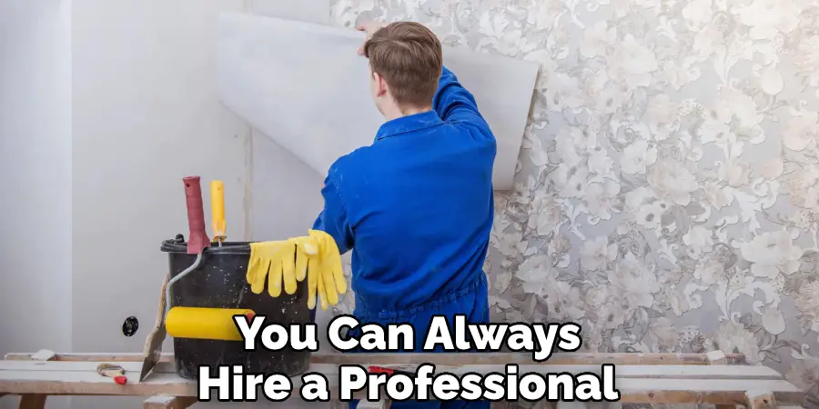 You Can Always Hire a Professional