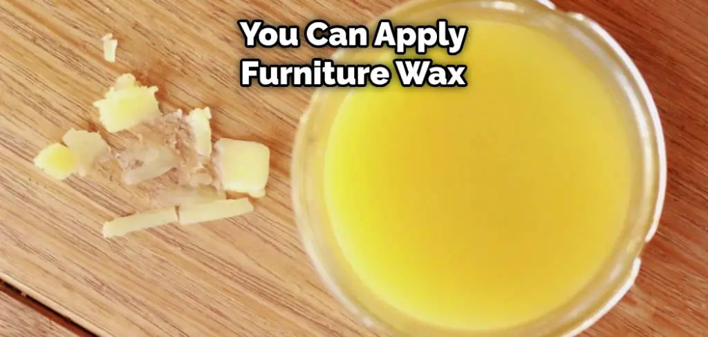 You Can Apply Furniture Wax