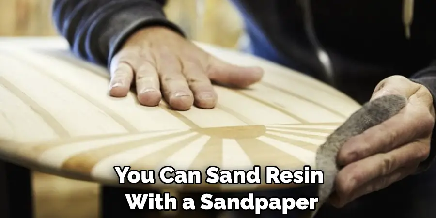 You Can Sand Resin With a Sandpaper