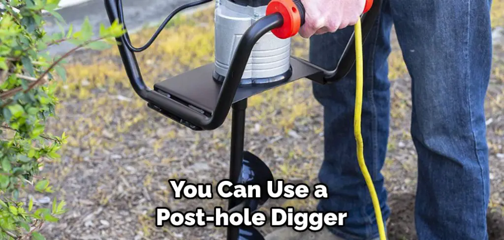 You Can Use a Post-hole Digger