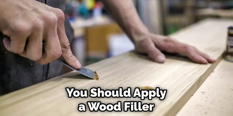 You Should Apply a Wood Filler