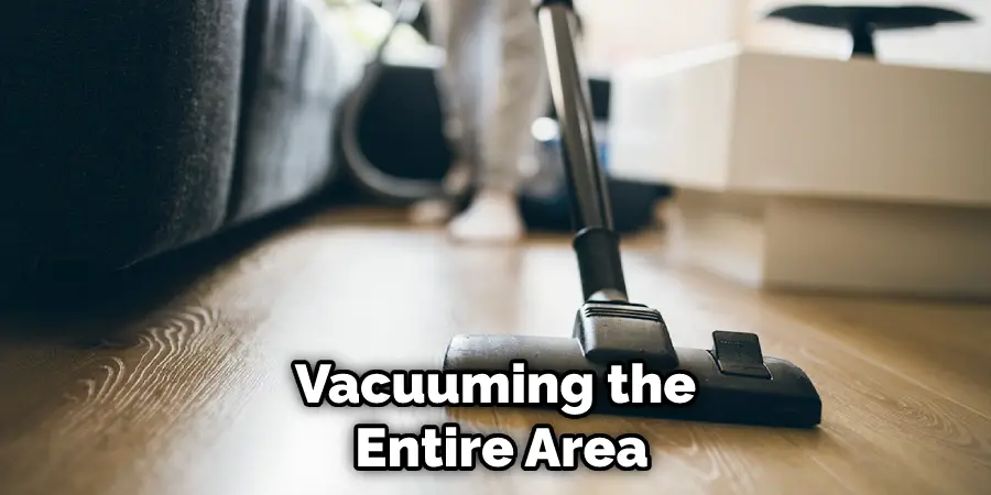 vacuuming the entire area