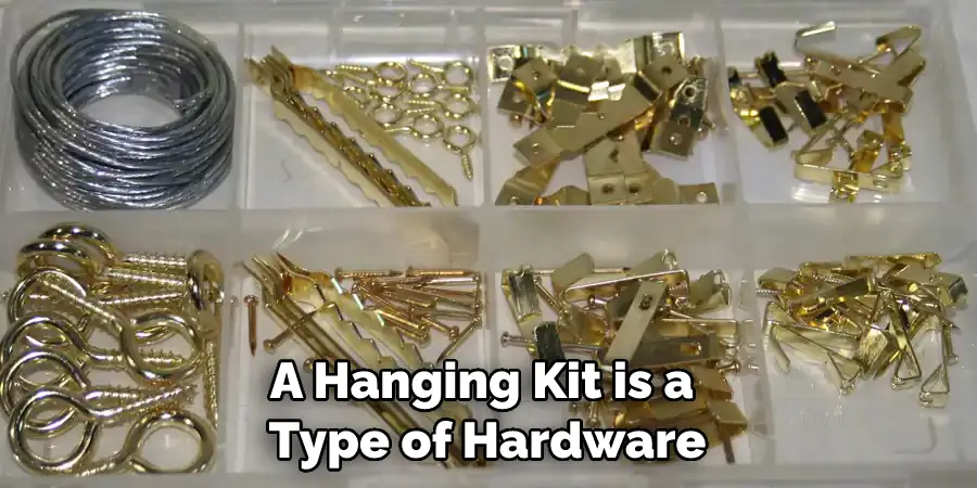 A Hanging Kit is a Type of Hardware