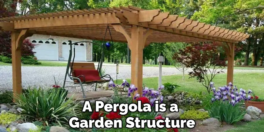A Pergola is a Garden Structure
