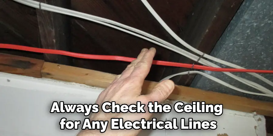 Always Check the Ceiling for Any Electrical Lines