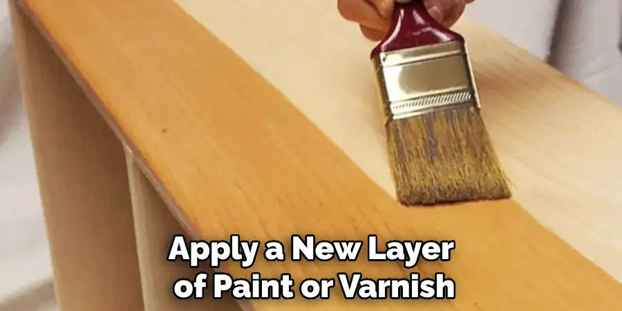 Apply a New Layer of Paint or Varnish