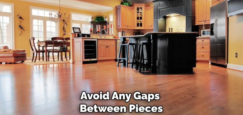 Avoid Any Gaps Between Pieces