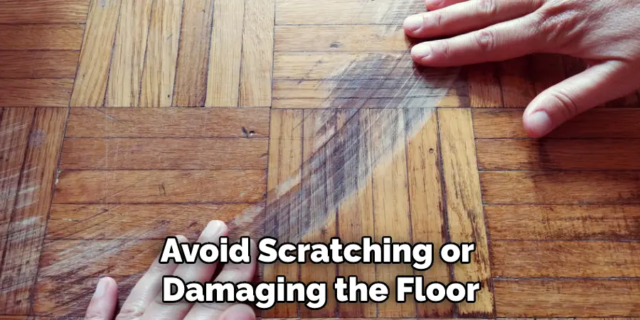 Avoid Scratching or Damaging the Floor