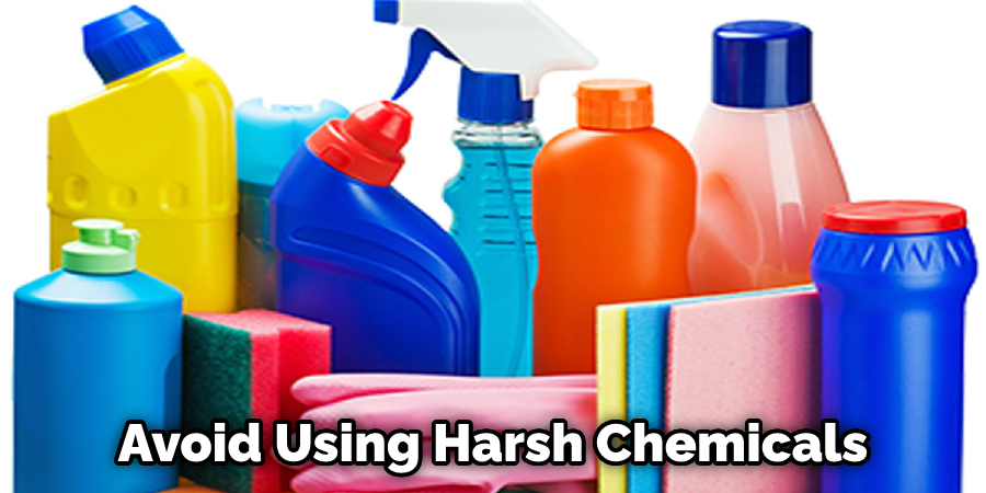 Avoid Using Harsh Chemicals