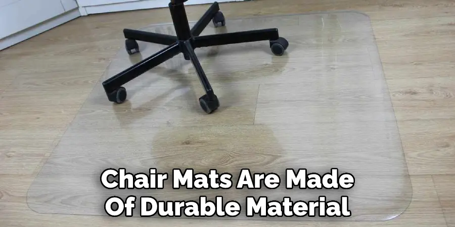Chair Mats Are Made Of Durable Material