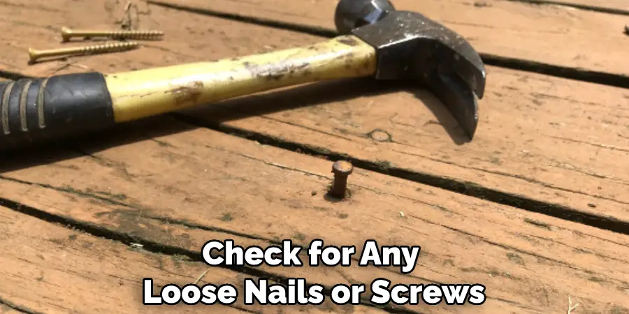 Check for Any Loose Nails or Screws