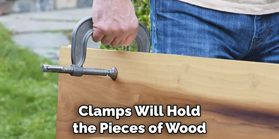 Clamps Will Hold the Pieces of Wood