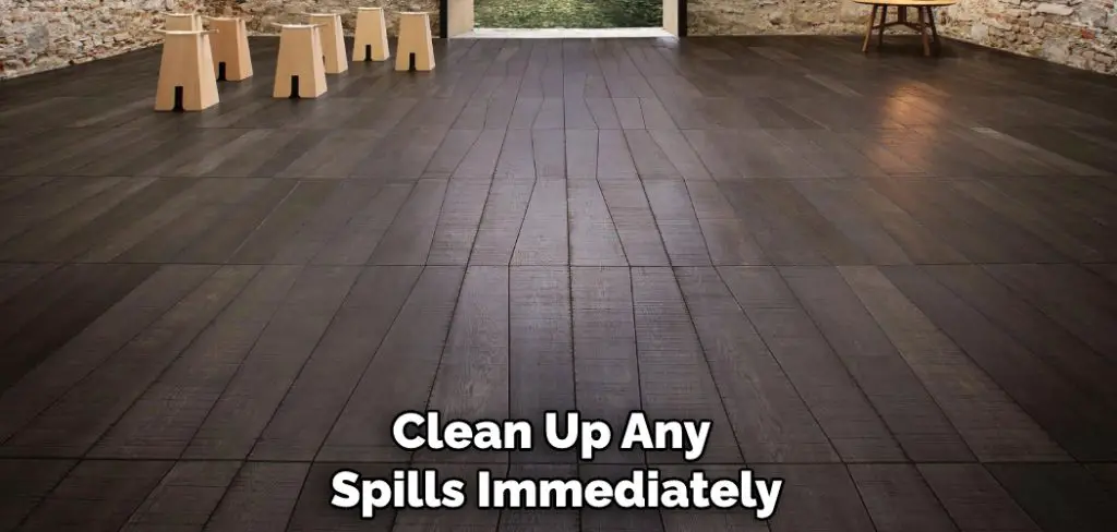 Clean Up Any Spills Immediately