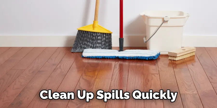 Clean Up Spills Quickly