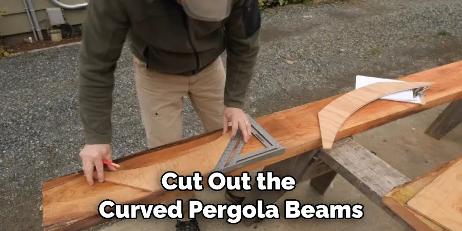 Cut Out the Curved Pergola Beams