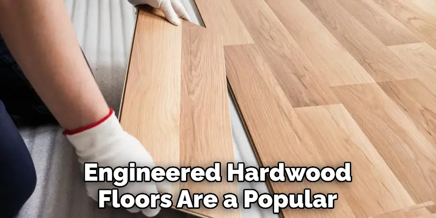 Engineered Hardwood Floors Are a Popular