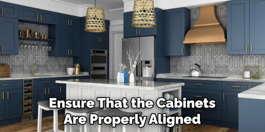 Ensure That the Cabinets Are Properly Aligned