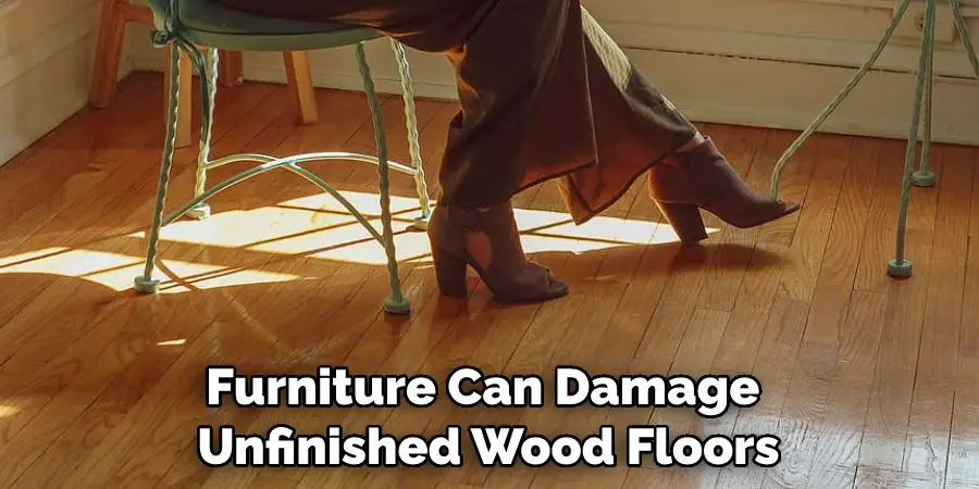 Furniture Can Damage Unfinished Wood Floors