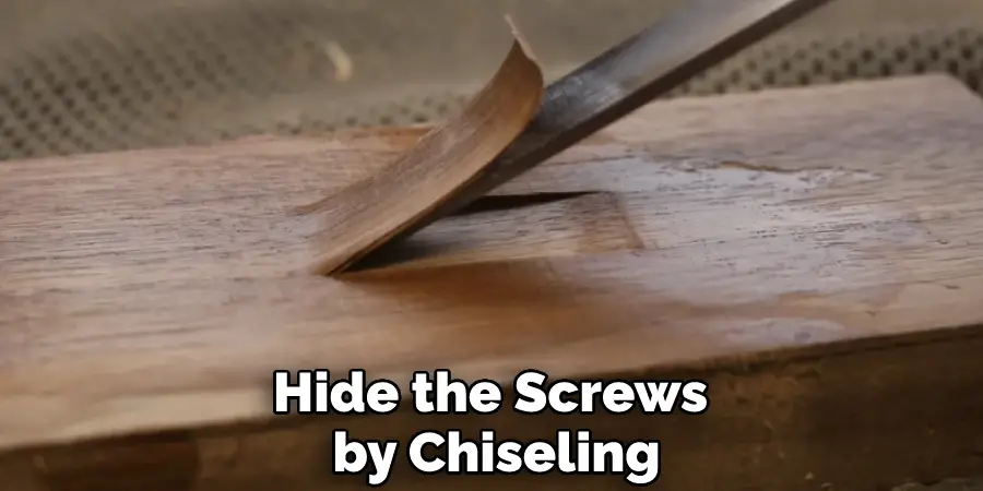 Hide the Screws by Chiseling