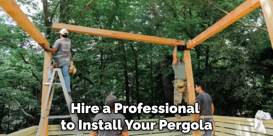 Hire a Professional to Install Your Pergola