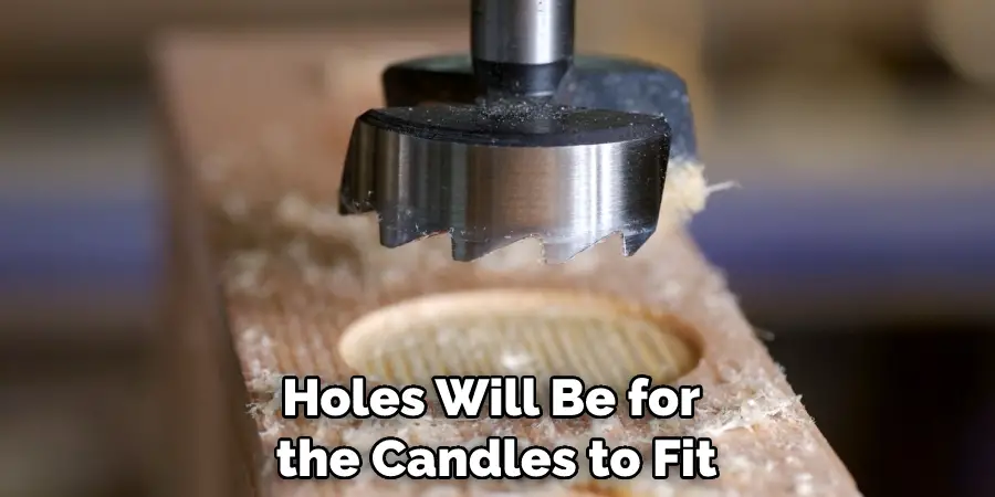Holes Will Be for the Candles to Fit
