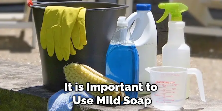 it is important to use mild soap