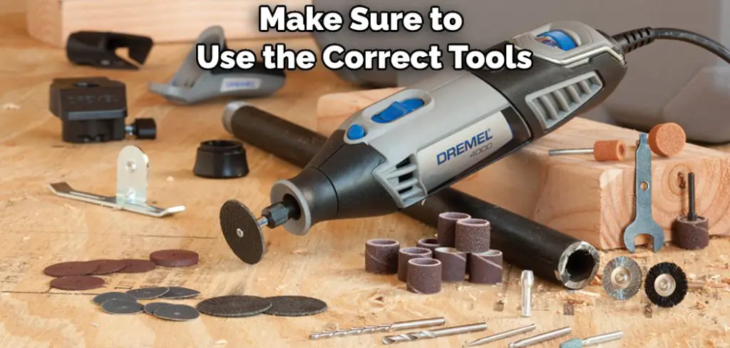 Make Sure to Use the Correct Tools
