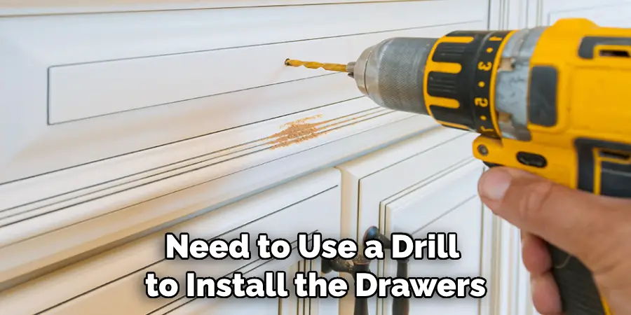 Need to Use a Drill to Install the Drawers