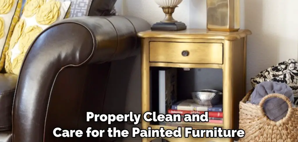 Properly Clean and Care for the Painted Furniture