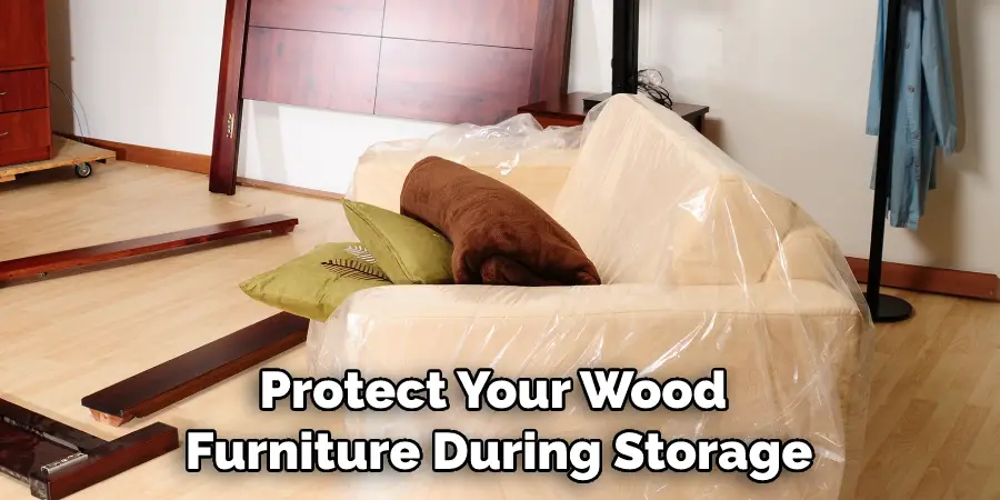 Protect Your Wood Furniture During Storage
