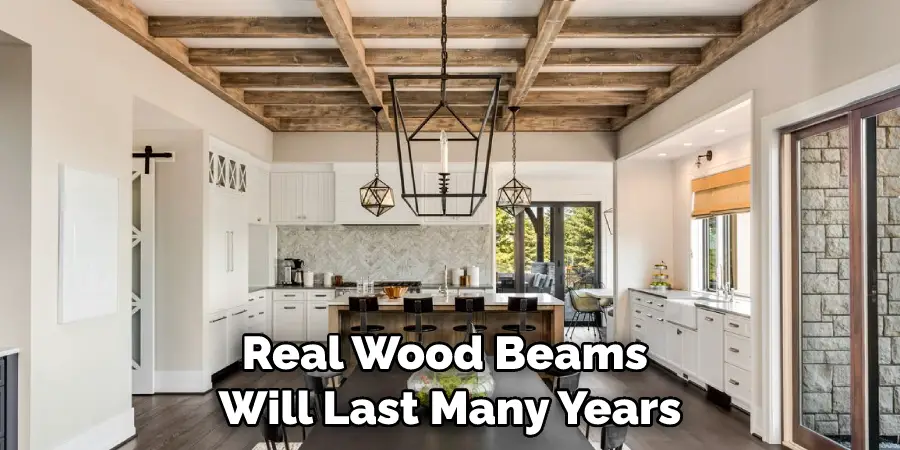 Real Wood Beams Will Last Many Years