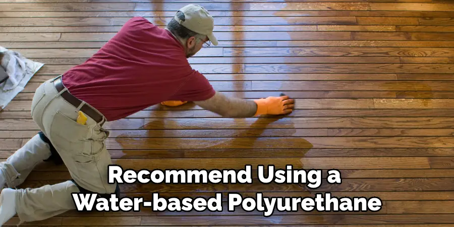 Recommend Using a Water-based Polyurethane