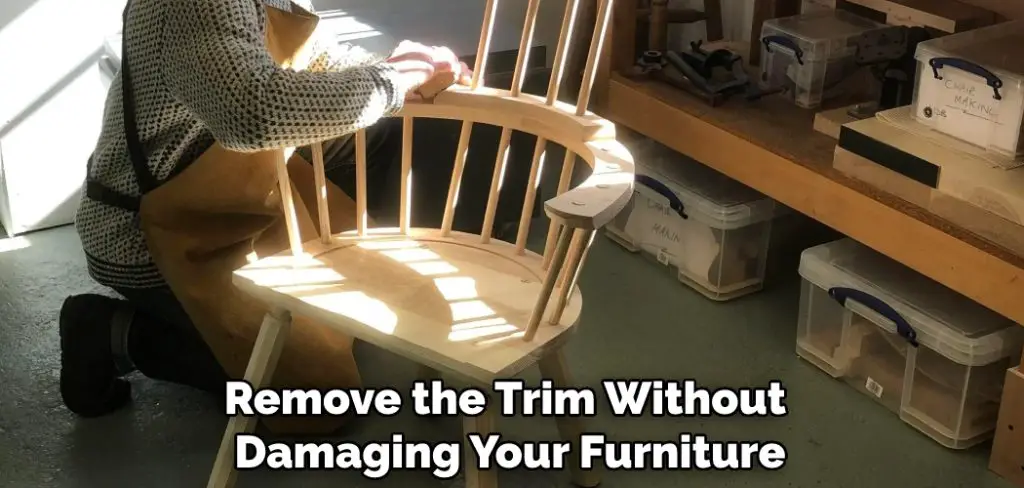 Remove the Trim Without Damaging Your Furniture