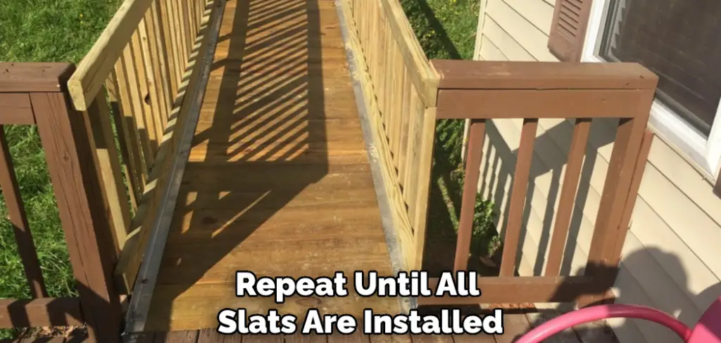 Repeat Until All Slats Are Installed