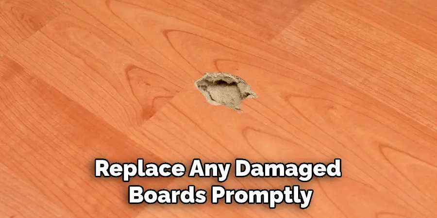 Replace Any Damaged Boards Promptly