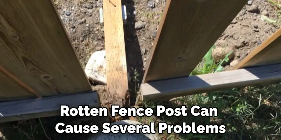 Rotten Fence Post Can Cause Several Problems
