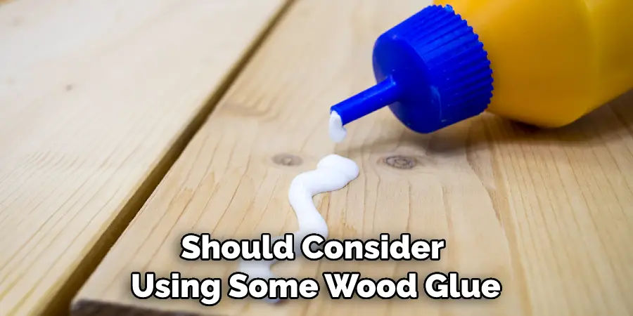 Should Consider Using Some Wood Glue